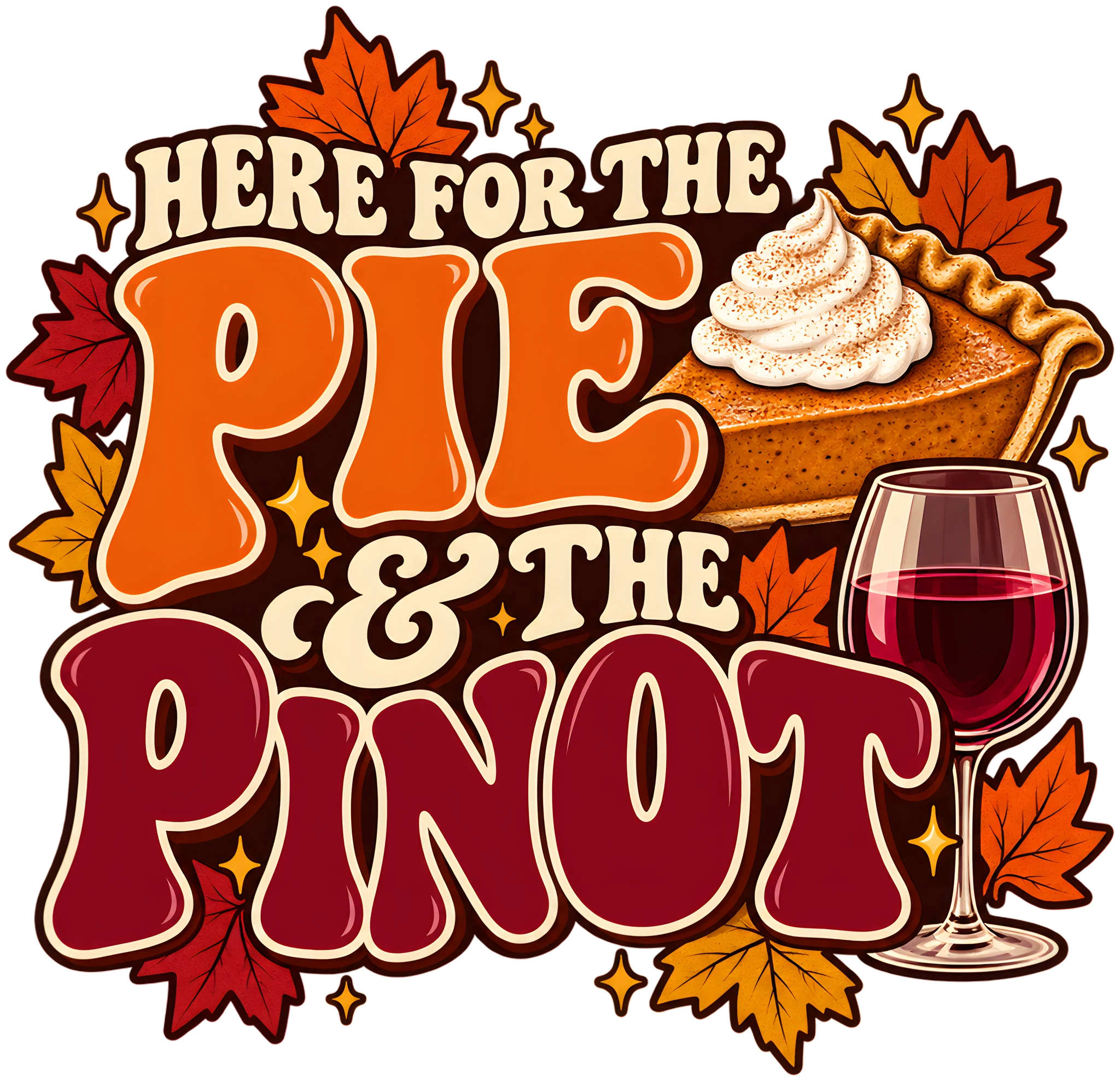 Here for the Pie and the Pinot Funny Wine Thanksgiving DTF Transfer