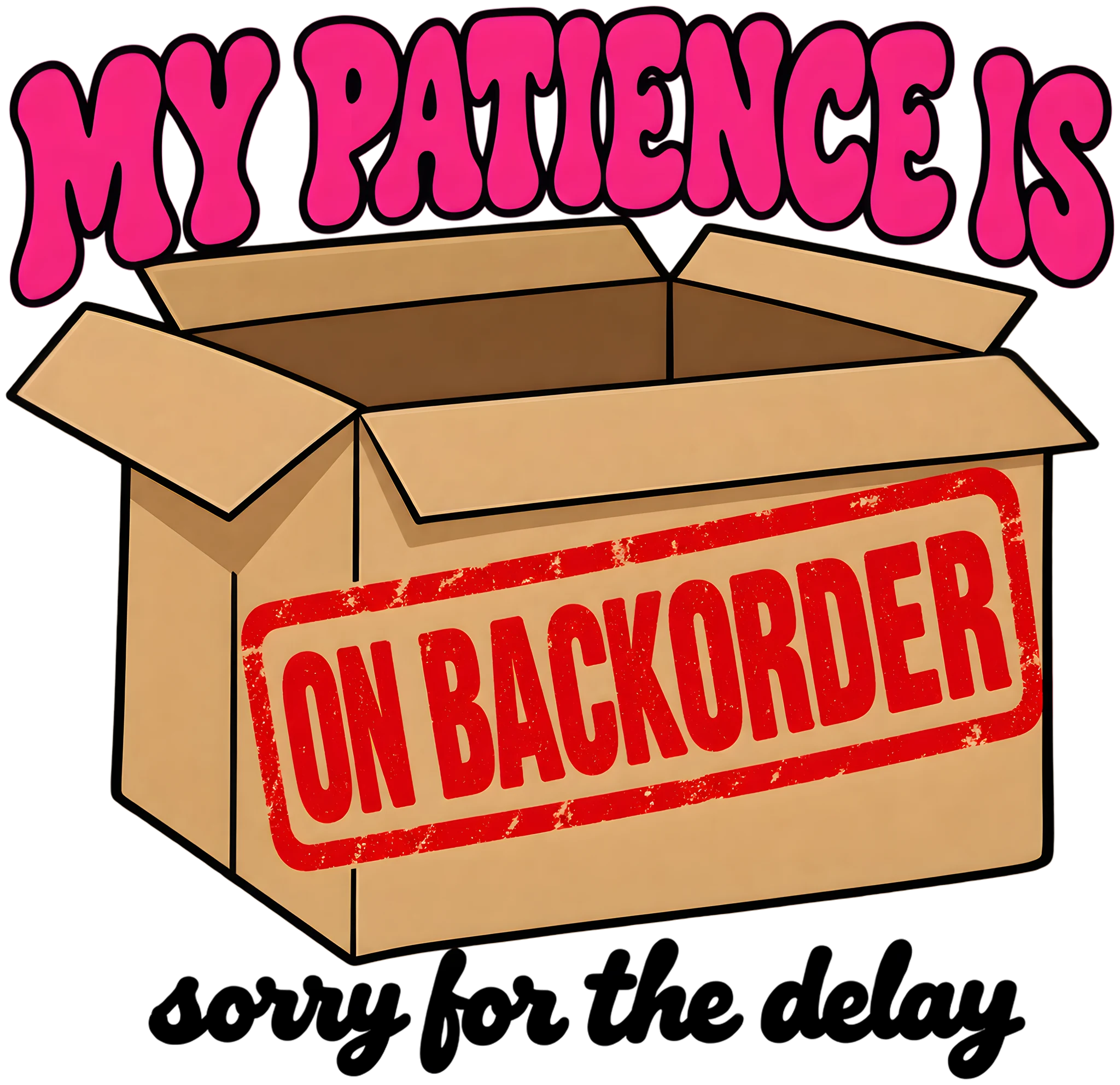 My Patience Is on Backorder Funny Sassy Retro Shipping Box DTF Transfer