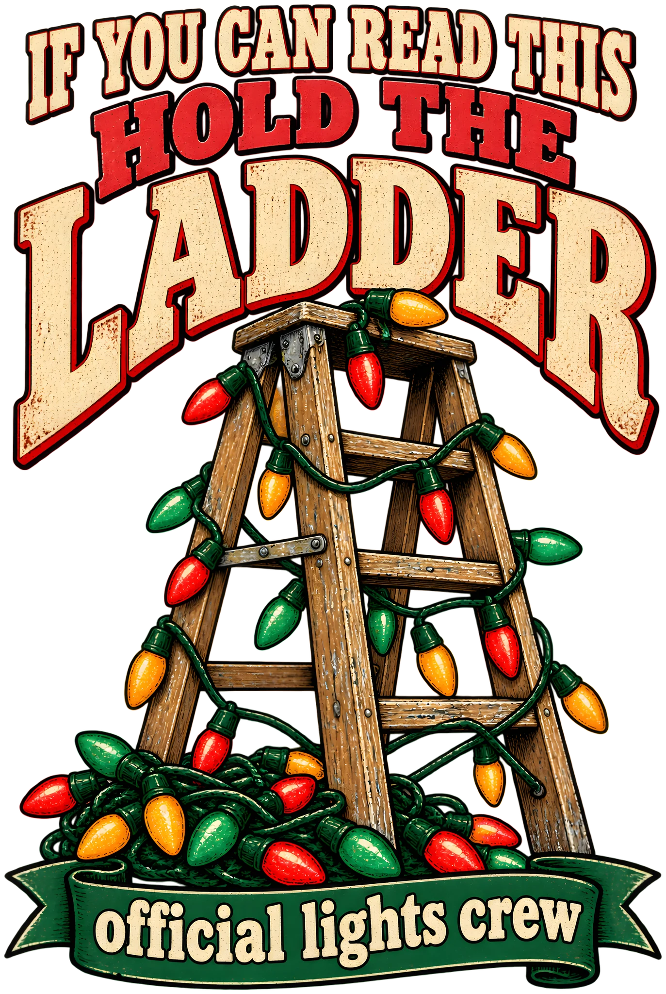 If You Can Read This Hold the Ladder Funny Christmas Lights Dad DTF Transfer
