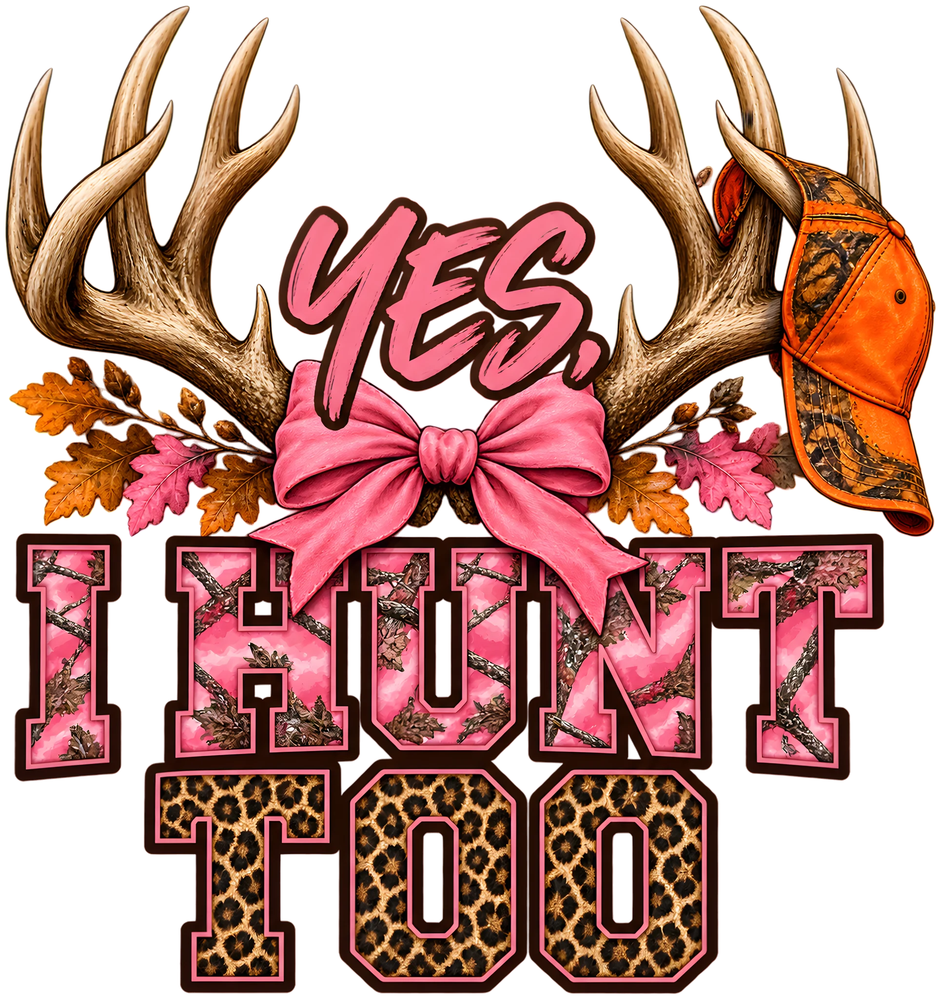 Yes I Hunt Too Girly Camo Leopard Deer Hunting DTF Transfer