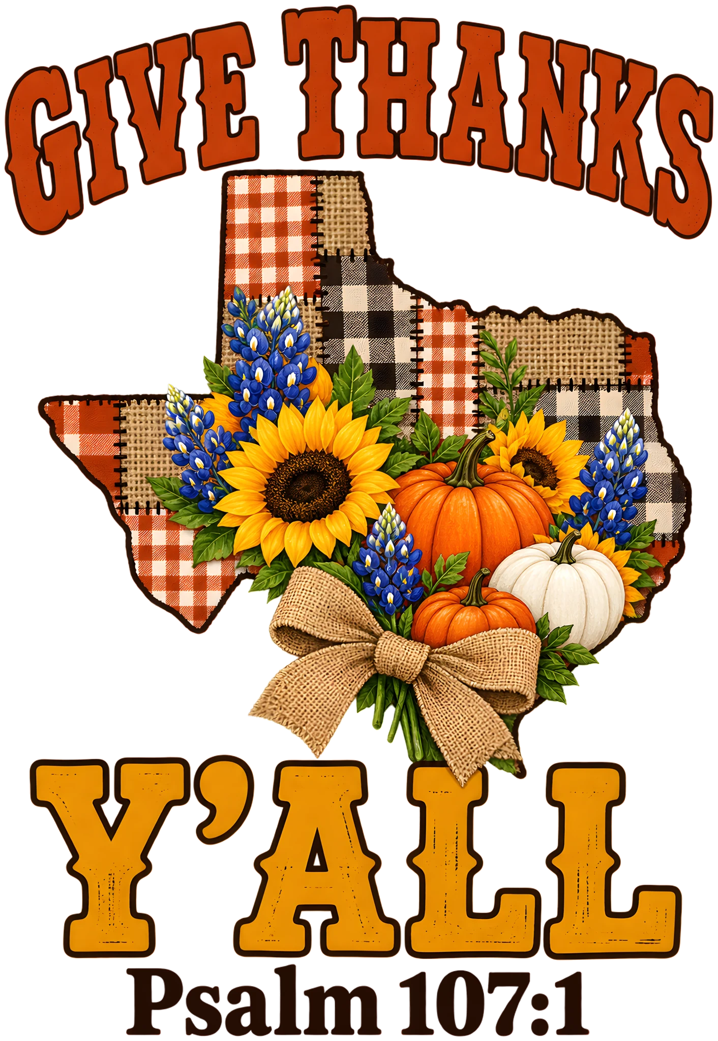 Give Thanks Y'all Psalm 107:1 Texas Pumpkin Patchwork Thanksgiving DTF Transfer
