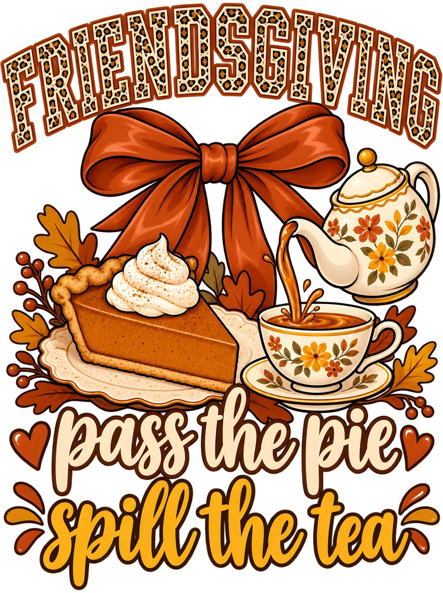 Friendsgiving Pass the Pie Spill the Tea Leopard Bow Fall DTF Transfer